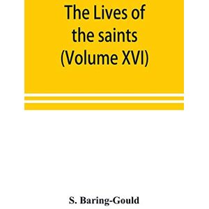Baring-Gould, S The lives of the saints (Volume XVI) Baring-Gould, S The lives of the saints (Volume XVI)