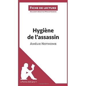 lePetitLitteraire, . Hygiène de l'assassin d'Amélie Nothomb (Fiche de lecture): Analyse complète et résumé détaillé de l'oeuvre lePetitLitteraire, . Hygiène de l'assassin d'Amélie Nothomb (Fiche de lecture): Analyse complète et résumé détaillé de l'oeuvre