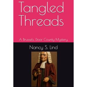 Lind, Nancy S. Tangled Threads: A Brussels, Door County Mystery. Lind, Nancy S. Tangled Threads: A Brussels, Door County Mystery.
