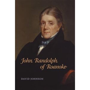 David Johnson (Author) John Randolph of Roanoke: Jimmy Carter and the Making of American Foreign Policy (Southern Biography Series) David Johnson (Author) John Randolph of Roanoke: Jimmy Carter and the Making of American Foreign Policy (Southern Biography Series)