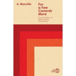 Monville, Aymeric For a Few Canards More: Counter Inquiry on Stalin and the Soviet Union Monville, Aymeric For a Few Canards More: Counter Inquiry on Stalin and the Soviet Union