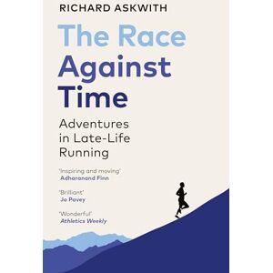 Askwith, Richard The Race Against Time: The perfect running gift for runners over 40 Askwith, Richard The Race Against Time: The perfect running gift for runners over 40