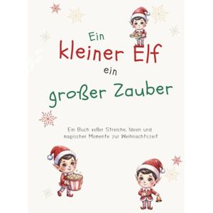 - yourlushprint, ylp Ein kleiner Elf, ein großer Zauber: Das große Wichtelbuch für Eltern – 24+ Streiche, Ideen und magische Briefe für eine zauberhafte Weihnachtszeit - yourlushprint, ylp Ein kleiner Elf, ein großer Zauber: Das große Wichtelbuch für Eltern – 24+ Streiche, Ideen und magische Briefe für eine zauberhafte Weihnachtszeit