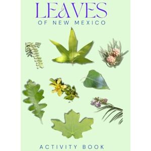 Doon, Ms Rey Leaves of New Mexico Activity Book: A Young Explorer's Field Guide to Identifying the Leaves and Trees of New Mexico (New Mexico Nature Explorer Series) Doon, Ms Rey Leaves of New Mexico Activity Book: A Young Explorer's Field Guide to Identifying the Leaves and Trees of New Mexico (New Mexico Nature Explorer Series)