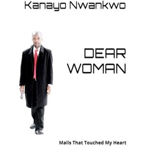 Nwankwo, Kanayo DEAR WOMAN: Mails That Touched My Heart Nwankwo, Kanayo DEAR WOMAN: Mails That Touched My Heart