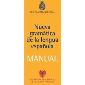 Real Academia de la Lengua Española Nueva Gramatica Lengua Española Manual Real Academia de la Lengua Española Nueva Gramatica Lengua Española Manual