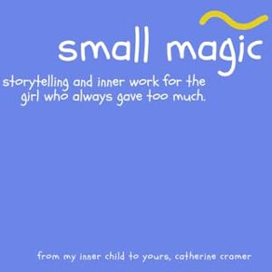 Cramer, Catherine Small Magic: A not-so-children’s story for the little one inside you. Cramer, Catherine Small Magic: A not-so-children’s story for the little one inside you.