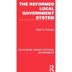 Richards, Peter G. The Reformed Local Government System (Routledge Library Editions: Government) Richards, Peter G. The Reformed Local Government System (Routledge Library Editions: Government)