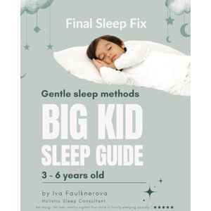 Faulknerova, Iva Child Sleep Guide for 3 6 years old: Gentle Sleep Methods Faulknerova, Iva Child Sleep Guide for 3 6 years old: Gentle Sleep Methods
