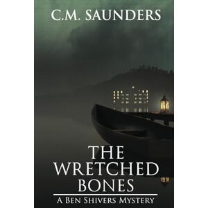 Saunders, C.M. The Wretched Bones (A Ben Shivers Mystery) Saunders, C.M. The Wretched Bones (A Ben Shivers Mystery)