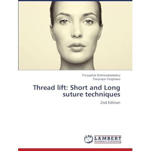 Sirithanabadeekul, Punyaphat Thread lift: Short and Long suture techniques: 2nd Edition Sirithanabadeekul, Punyaphat Thread lift: Short and Long suture techniques: 2nd Edition