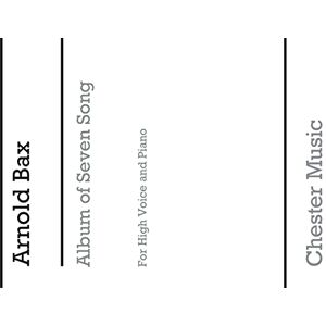 Bax, Arnold ALBUM OF SEVEN SONGS: FOR HIGH VOICE & PIANO Bax, Arnold ALBUM OF SEVEN SONGS: FOR HIGH VOICE & PIANO