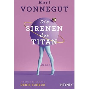 Vonnegut, Kurt Die Sirenen des Titan: Mit einem Vorwort von Denis Scheck – Roman Vonnegut, Kurt Die Sirenen des Titan: Mit einem Vorwort von Denis Scheck – Roman