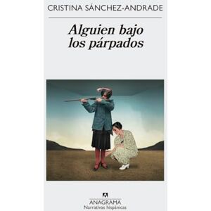 Saanchez-Andrade, Cristina Alguien Bajo Los Parpados: 586 (Narrativas hispánicas) Saanchez-Andrade, Cristina Alguien Bajo Los Parpados: 586 (Narrativas hispánicas)