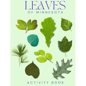 Doon, Ms Rey Leaves of Minnesota Activity Book: A Young Explorer's Field Guide to the Leaves and Trees of Minnesota (Minnesota Nature Explorer Series) Doon, Ms Rey Leaves of Minnesota Activity Book: A Young Explorer's Field Guide to the Leaves and Trees of Minnesota (Minnesota Nature Explorer Series)