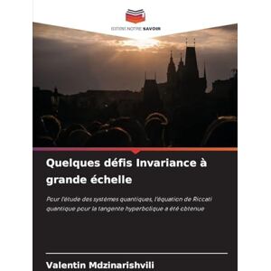 Mdzinarishvili, Valentin Quelques défis Invariance à grande échelle: Pour l'étude des systèmes quantiques, l'équation de Riccati quantique pour la tangente hyperbolique a été obtenue Mdzinarishvili, Valentin Quelques défis Invariance à grande échelle: Pour l'étude des systèmes quantiques, l'équation de Riccati quantique pour la tangente hyperbolique a été obtenue