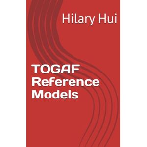 Hui, Hilary TOGAF Reference Models Hui, Hilary TOGAF Reference Models