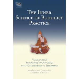 Engle, Artemus B. The Inner Science of Buddhist Practice: Vasubhandu's Summary of the Five Heaps with Commentary by Sthiramati: 7 (Tsadra) Engle, Artemus B. The Inner Science of Buddhist Practice: Vasubhandu's Summary of the Five Heaps with Commentary by Sthiramati: 7 (Tsadra)