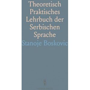 Stanoje, Boskovic Theoretisch Praktisches Lehrbuch der Serbischen Sprache Stanoje, Boskovic Theoretisch Praktisches Lehrbuch der Serbischen Sprache