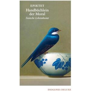 Epiktet Handbüchlein der Moral: Stoische Lebenskunst Epiktet Handbüchlein der Moral: Stoische Lebenskunst