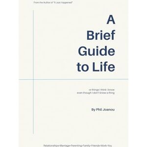 Joanou, Phil A Brief Guide to Life: Or, Things I Think I Know Even Though I Don't Know a Thing Joanou, Phil A Brief Guide to Life: Or, Things I Think I Know Even Though I Don't Know a Thing