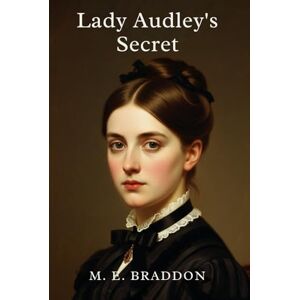 M. E. BRADDON Lady Audley's Secret M. E. BRADDON Lady Audley's Secret