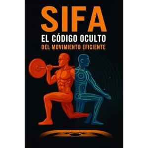 Gómez Msc., Msc. Marco Tulio ¿El engaño del entrenamiento de fuerza? SIFA la solución.: Descubre cómo el torque transforma tu gesto, tu cuerpo y tu rendimiento. Gómez Msc., Msc. Marco Tulio ¿El engaño del entrenamiento de fuerza? SIFA la solución.: Descubre cómo el torque transforma tu gesto, tu cuerpo y tu rendimiento.