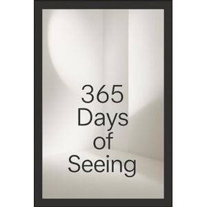 Schreiber, Fabian A Year of Seeing with Intention: 365 days of photography to train your eye Schreiber, Fabian A Year of Seeing with Intention: 365 days of photography to train your eye