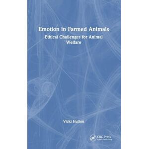 Hutton, Vicki Emotion in Farmed Animals: Ethical Challenges for Animal Welfare Hutton, Vicki Emotion in Farmed Animals: Ethical Challenges for Animal Welfare