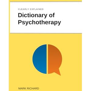 Richard, Mark Dictionary of Psychotherapy: Technical Terms, Methods and Practical Applications Richard, Mark Dictionary of Psychotherapy: Technical Terms, Methods and Practical Applications
