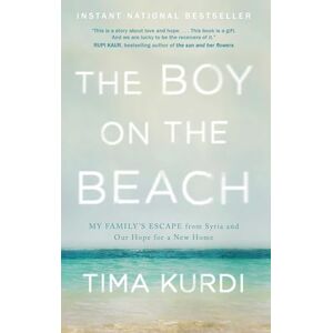 Kurdi, Tima The Boy on the Beach: My Family's Escape from Syria and Our Hope for a New Home Kurdi, Tima The Boy on the Beach: My Family's Escape from Syria and Our Hope for a New Home