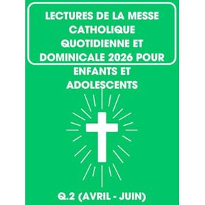 Barteaux, Arlette Lectures De La Messe Catholique Quotidienne Et Dominicale 2026 Pour Enfants Et Adolescents: Q.2 (Avril Juin) Barteaux, Arlette Lectures De La Messe Catholique Quotidienne Et Dominicale 2026 Pour Enfants Et Adolescents: Q.2 (Avril Juin)