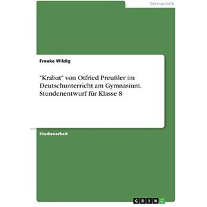 Wildig, Frauke Krabat" von Otfried Preußler im Deutschunterricht am Gymnasium. Stundenentwurf für Klasse 8 Wildig, Frauke Krabat" von Otfried Preußler im Deutschunterricht am Gymnasium. Stundenentwurf für Klasse 8