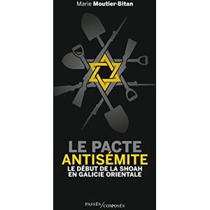 Moutier-Bitan, Marie Le pacte antisémite: Le début de la Shoah en Galicie orientale (juin-juillet 1941) Moutier-Bitan, Marie Le pacte antisémite: Le début de la Shoah en Galicie orientale (juin-juillet 1941)