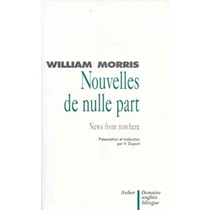 Morris, William Nouvelles de nulle part News From Nowhere, édition bilingue français/anglais Morris, William Nouvelles de nulle part News From Nowhere, édition bilingue français/anglais