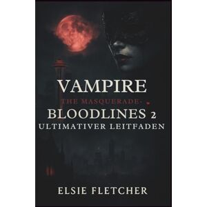 Fletcher, Elsie Vampire: The Masquerade – Bloodlines 2 – Ultimativer Leitfaden: Kindred Chronicles: Navigieren durch die Politik von Seattle Fletcher, Elsie Vampire: The Masquerade – Bloodlines 2 – Ultimativer Leitfaden: Kindred Chronicles: Navigieren durch die Politik von Seattle