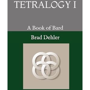 Dehler, Brad Tetralogy 1: A Book of Bard Dehler, Brad Tetralogy 1: A Book of Bard