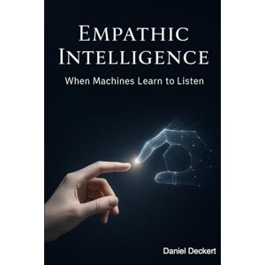 Deckert, Daniel Empathic Intelligence: AI and the Transformation of the Patient-Physician Relationship: What happens when machines begin to listen — not just to our symptoms, but to our emotions? Deckert, Daniel Empathic Intelligence: AI and the Transformation of the Patient-Physician Relationship: What happens when machines begin to listen — not just to our symptoms, but to our emotions?
