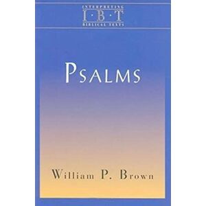 Brown, William P. Psalms (Interpreting Biblical Texts): Interpreting Biblical Texts Series Brown, William P. Psalms (Interpreting Biblical Texts): Interpreting Biblical Texts Series