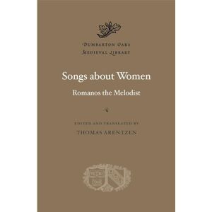 Melodist Songs about Women: 83 (Dumbarton Oaks Medieval Library) Melodist Songs about Women: 83 (Dumbarton Oaks Medieval Library)
