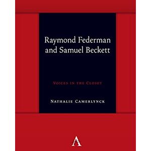 Anthem Press Raymond Federman and Samuel Beckett: Voices in the Closet (Anthem symploke Studies in Theory) Anthem Press Raymond Federman and Samuel Beckett: Voices in the Closet (Anthem symploke Studies in Theory)