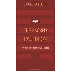 Corbett, Lionel The Sacred Cauldron: Psychotherapy as a Spiritual Practice Corbett, Lionel The Sacred Cauldron: Psychotherapy as a Spiritual Practice