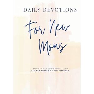 Ministries, Faithworks Daily Devotions for New Moms: 90 Devotions for New Moms to Find Strength and Peace in God’s Presence Ministries, Faithworks Daily Devotions for New Moms: 90 Devotions for New Moms to Find Strength and Peace in God’s Presence