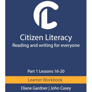 Gardner, Diane Citizen Literacy Learner Workbook Part 1 Lessons 16 – 20 (Citizen Literacy Part 1) Gardner, Diane Citizen Literacy Learner Workbook Part 1 Lessons 16 – 20 (Citizen Literacy Part 1)