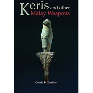 Gardner, Gerald B Keris and Other Malay Weapons Gardner, Gerald B Keris and Other Malay Weapons