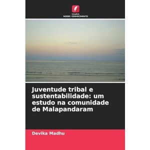 Madhu, Devika Juventude tribal e sustentabilidade: um estudo na comunidade de Malapandaram Madhu, Devika Juventude tribal e sustentabilidade: um estudo na comunidade de Malapandaram