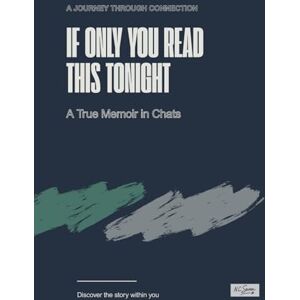 Sevenstar, N.C. IF ONLY YOU READ THIS TONIGHT: Real Conversations, Unsent Messages, and the Psychology of Us Sevenstar, N.C. IF ONLY YOU READ THIS TONIGHT: Real Conversations, Unsent Messages, and the Psychology of Us