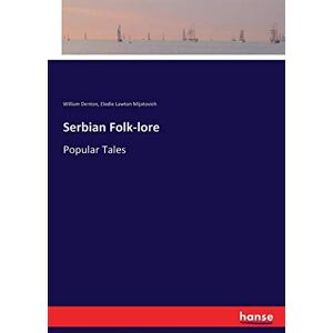 Denton, William Denton Serbian Folk-lore: Popular Tales Denton, William Denton Serbian Folk-lore: Popular Tales