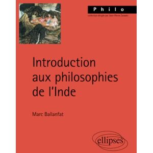 Ballanfat, Marc Introduction aux philosophies de l'Inde (Philo) Ballanfat, Marc Introduction aux philosophies de l'Inde (Philo)