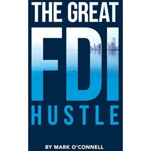 O'Connell, Mark The Great FDI Hustle O'Connell, Mark The Great FDI Hustle